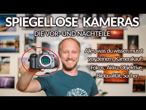 SPIEGELLOSE KAMERAS - Die Vor- und Nachteile! Alles, was du vor deinem Kamerakauf wissen musst!